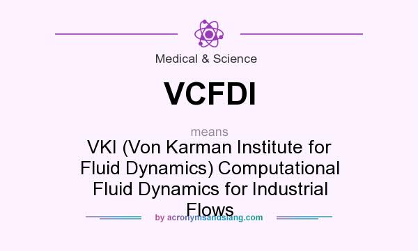 What does VCFDI mean? It stands for VKI (Von Karman Institute for Fluid Dynamics) Computational Fluid Dynamics for Industrial Flows