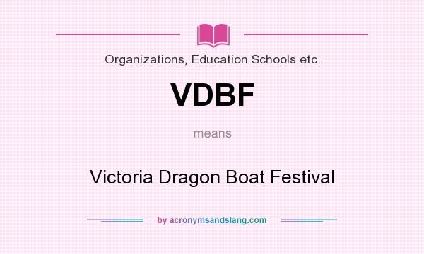 What does VDBF mean? It stands for Victoria Dragon Boat Festival