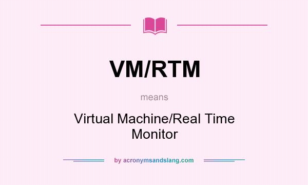 What does VM/RTM mean? It stands for Virtual Machine/Real Time Monitor