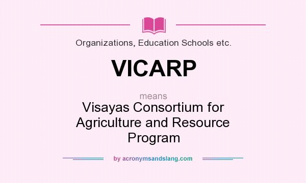 What does VICARP mean? It stands for Visayas Consortium for Agriculture and Resource Program