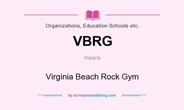 What does VBRG mean? It stands for Virginia Beach Rock Gym