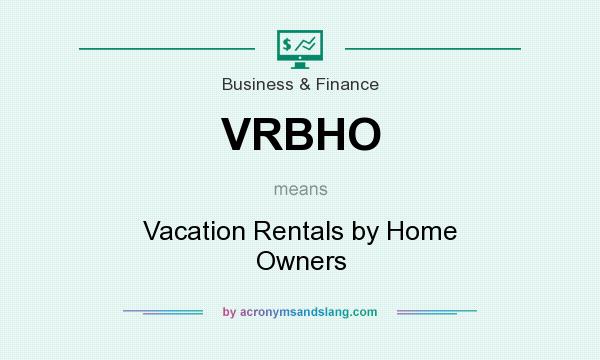 What does VRBHO mean? It stands for Vacation Rentals by Home Owners