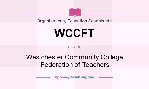 What does WCCFT mean? It stands for Westchester Community College Federation of Teachers