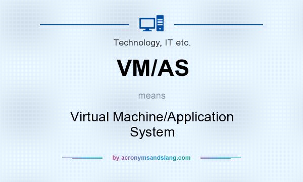 What does VM/AS mean? It stands for Virtual Machine/Application System