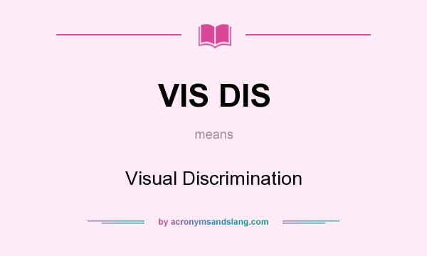 What does VIS DIS mean? It stands for Visual Discrimination