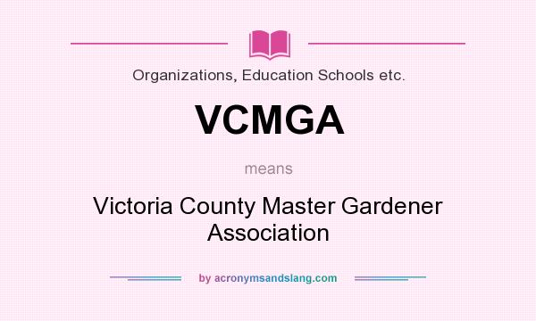 What does VCMGA mean? It stands for Victoria County Master Gardener Association