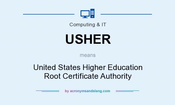 What does USHER mean? It stands for United States Higher Education Root Certificate Authority