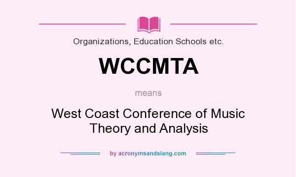 What does WCCMTA mean? It stands for West Coast Conference of Music Theory and Analysis