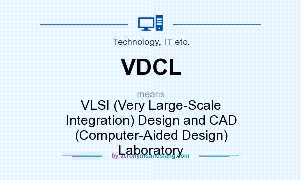 What does VDCL mean? It stands for VLSI (Very Large-Scale Integration) Design and CAD (Computer-Aided Design) Laboratory
