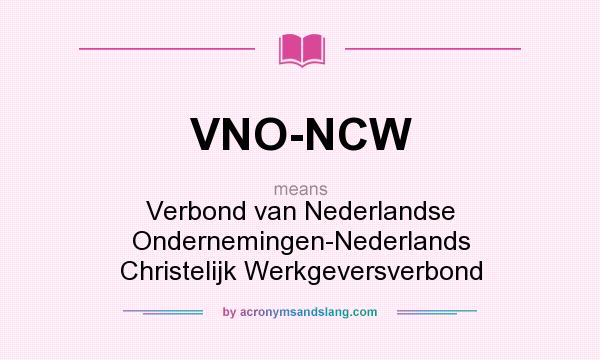 What does VNO-NCW mean? It stands for Verbond van Nederlandse Ondernemingen-Nederlands Christelijk Werkgeversverbond