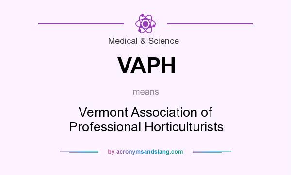What does VAPH mean? It stands for Vermont Association of Professional Horticulturists