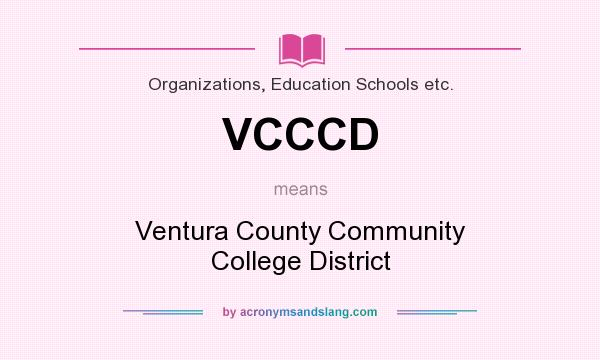 What does VCCCD mean? It stands for Ventura County Community College District