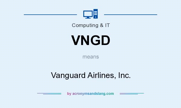 What does VNGD mean? It stands for Vanguard Airlines, Inc.