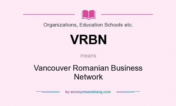 What does VRBN mean? It stands for Vancouver Romanian Business Network
