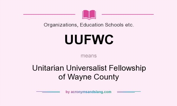 What does UUFWC mean? It stands for Unitarian Universalist Fellowship of Wayne County