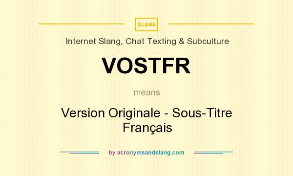 What does VOSTFR mean? It stands for Version Originale - Sous-Titre Français