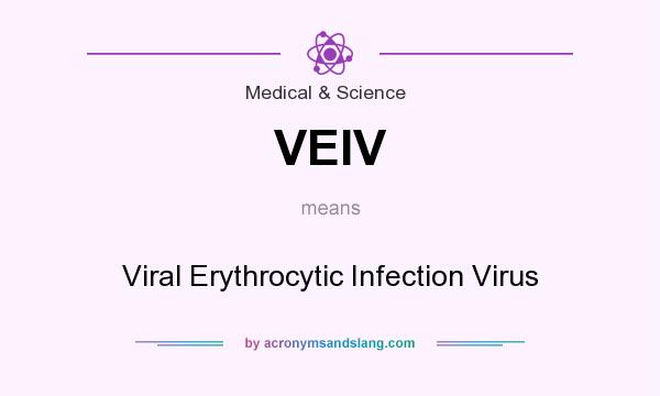 What does VEIV mean? It stands for Viral Erythrocytic Infection Virus