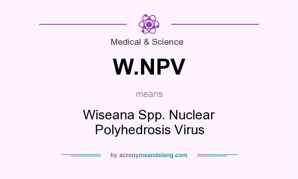 What does W.NPV mean? It stands for Wiseana Spp. Nuclear Polyhedrosis Virus