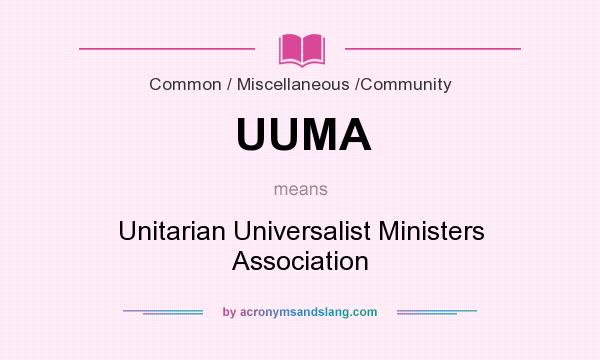 What does UUMA mean? It stands for Unitarian Universalist Ministers Association