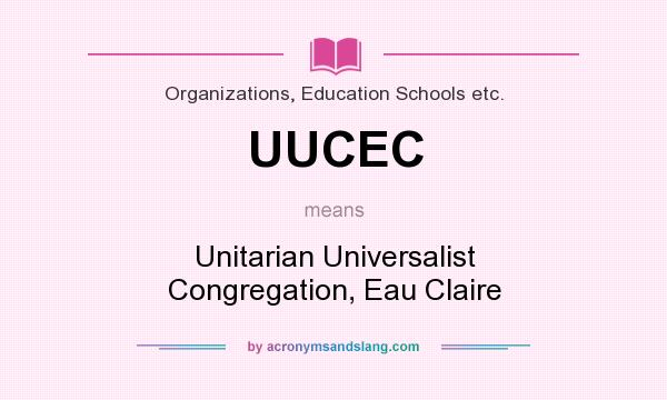 What does UUCEC mean? It stands for Unitarian Universalist Congregation, Eau Claire