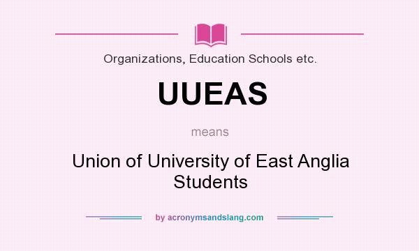 What does UUEAS mean? It stands for Union of University of East Anglia Students