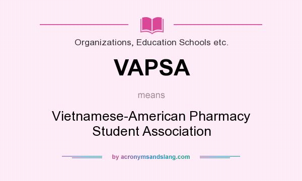 What does VAPSA mean? It stands for Vietnamese-American Pharmacy Student Association