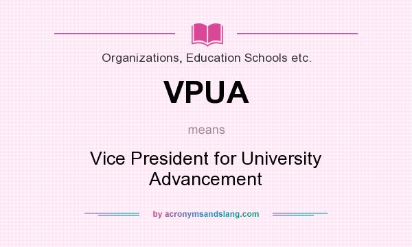 What does VPUA mean? It stands for Vice President for University Advancement