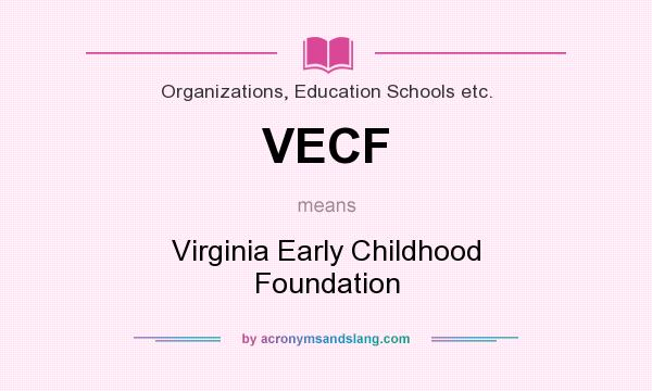 What does VECF mean? It stands for Virginia Early Childhood Foundation