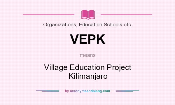 What does VEPK mean? It stands for Village Education Project Kilimanjaro