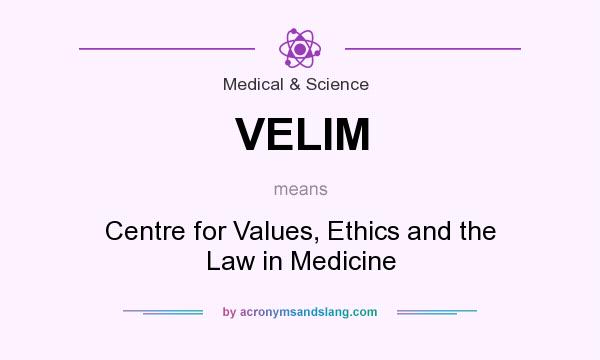 What does VELIM mean? It stands for Centre for Values, Ethics and the Law in Medicine