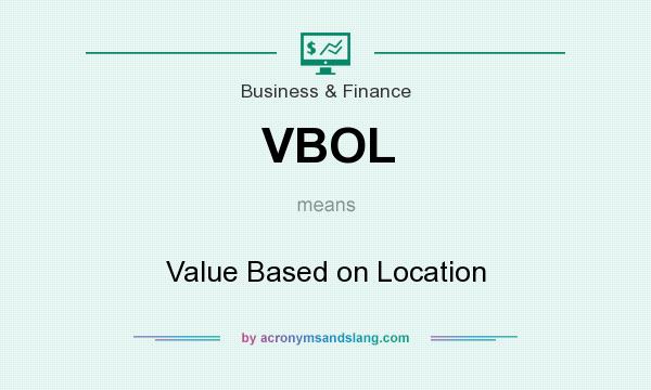 What does VBOL mean? It stands for Value Based on Location