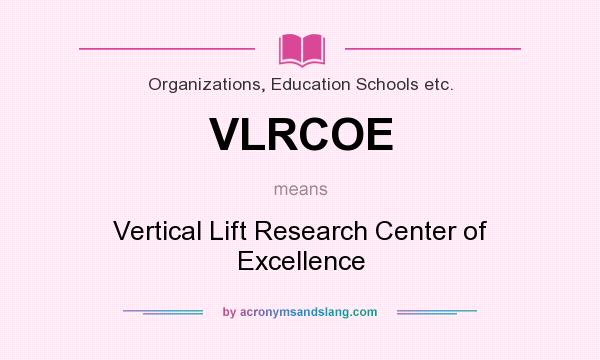 What does VLRCOE mean? It stands for Vertical Lift Research Center of Excellence