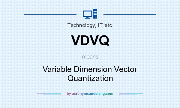 What does VDVQ mean? It stands for Variable Dimension Vector Quantization