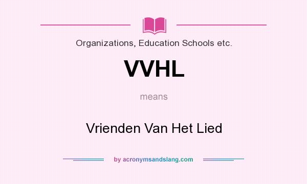 What does VVHL mean? It stands for Vrienden Van Het Lied