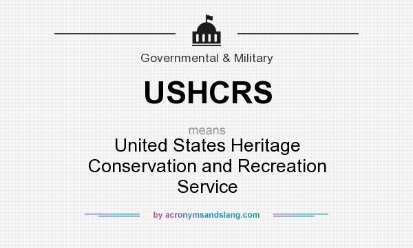 What does USHCRS mean? It stands for United States Heritage Conservation and Recreation Service