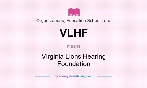 What does VLHF mean? It stands for Virginia Lions Hearing Foundation