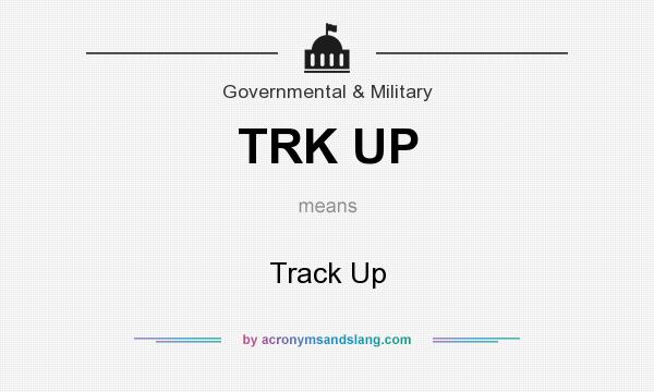 What does TRK UP mean? It stands for Track Up