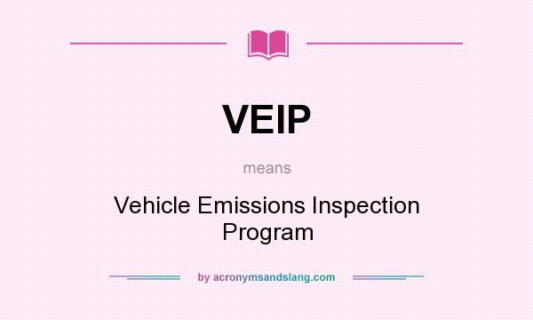 What does VEIP mean? It stands for Vehicle Emissions Inspection Program