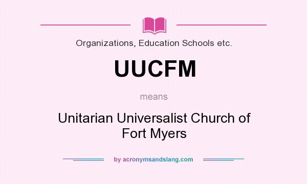 What does UUCFM mean? It stands for Unitarian Universalist Church of Fort Myers
