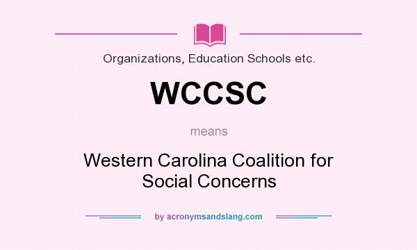 What does WCCSC mean? It stands for Western Carolina Coalition for Social Concerns