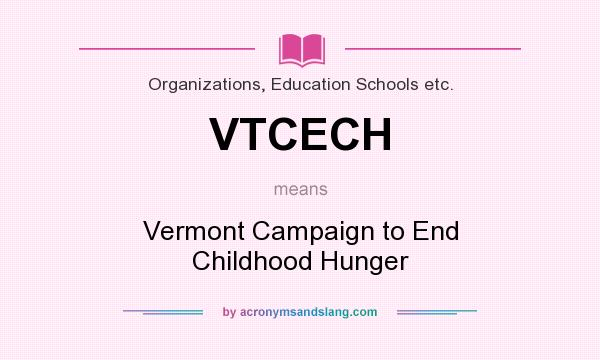 What does VTCECH mean? It stands for Vermont Campaign to End Childhood Hunger