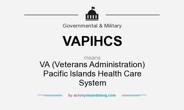 What does VAPIHCS mean? It stands for VA (Veterans Administration) Pacific Islands Health Care System