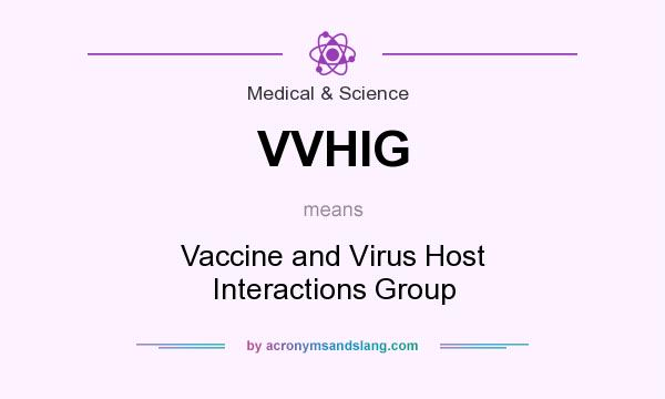 What does VVHIG mean? It stands for Vaccine and Virus Host Interactions Group