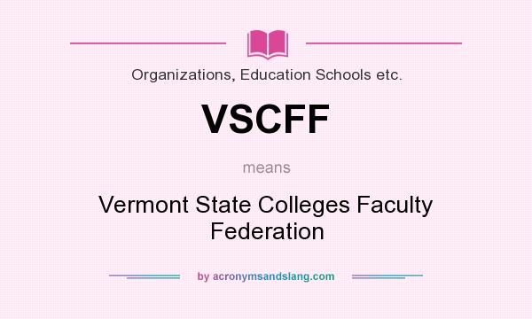 What does VSCFF mean? It stands for Vermont State Colleges Faculty Federation