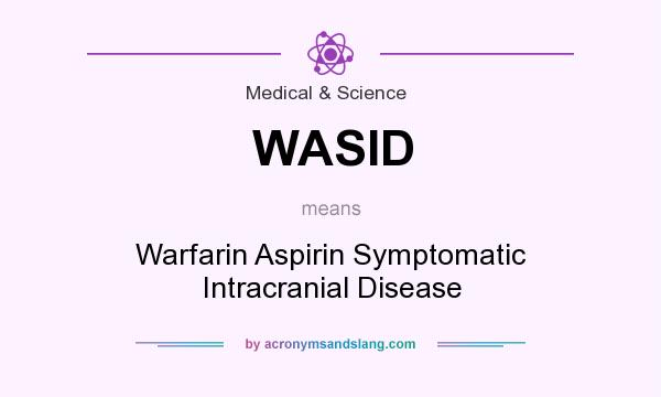 What does WASID mean? It stands for Warfarin Aspirin Symptomatic Intracranial Disease