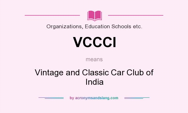 What does VCCCI mean? It stands for Vintage and Classic Car Club of India