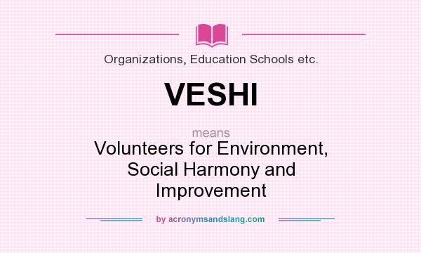What does VESHI mean? It stands for Volunteers for Environment, Social Harmony and Improvement