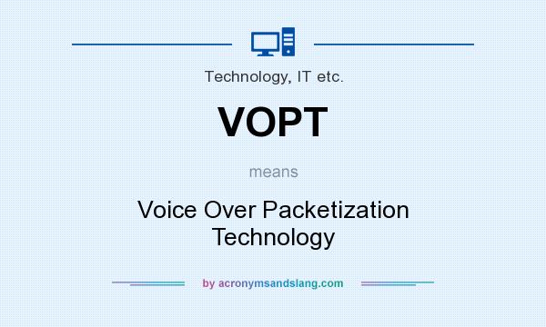 What does VOPT mean? It stands for Voice Over Packetization Technology