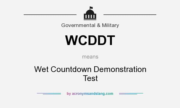 What does WCDDT mean? It stands for Wet Countdown Demonstration Test