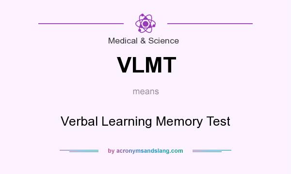 What does VLMT mean? It stands for Verbal Learning Memory Test